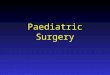 Paediatric Surgery. Paediatric Surgery Attractions The last great surgical speciality General paediatric surgery Urology Colo-rectal Neurosurgery Surgical