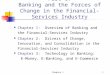 Chapter 11 Part 1: Banking and the Forces of Change in the Financial-Services Industry Chapter 1: Overview of Banking and the Financial-Services Industry