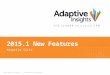 1 © 2015 Adaptive Insights | Confidential & Proprietary 2015.1 New Features Adaptive Suite