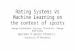 Rating Systems Vs Machine Learning on the context of sports George Kyriakides, Kyriacos Talattinis, George Stefanides Department of Applied Informatics,