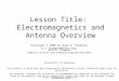 Lesson Title: Electromagnetics and Antenna Overview Dale R. Thompson Computer Science and Computer Engineering Dept. University of Arkansas http://rfidsecurity.uark.edu