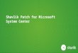 Shavlik Patch for Microsoft System Center. Agenda 1 Patching, Not a Solved Problem 2 Get More From Microsoft System Center 3 Introducing Shavlik Patch