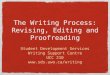 The Writing Process: Revising, Editing and Proofreading Student Development Services Writing Support Centre UCC 210 www.sds.uwo.ca/writing