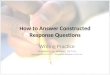 How to Answer Constructed Response Questions Writing Practice Modified by Dr. Williams, 10/7/14 