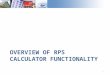 OVERVIEW OF RPS CALCULATOR FUNCTIONALITY 1. Model Specification Model developed to provide plausible portfolios to CPUC LTPP and CAISO TPP to facilitate