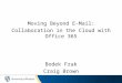 Moving Beyond E-Mail: Collaboration in the Cloud with Office 365 Bodek Frak Craig Brown
