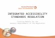 INTEGRATED ACCESSIBILITY STANDARDS REGULATION Training Module for the General Requirements of the Regulation