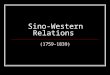 Sino-Western Relations (1759-1839). Overland Contacts Russian Expansion Office of Border Affairs (Lifanyuan) Treaty of Nerchinsk (1689) Treaty of Kaikhta