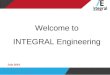 Welcome to INTEGRAL Engineering July 2014 INTEGRAL Engineering Staff Induction