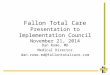 Fallon Total Care Presentation to Implementation Council November 21, 2014 Dan Rome, MD Medical Director dan.rome.md@fallontotalcare.com