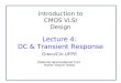 Introduction to CMOS VLSI Design Lecture 4: DC & Transient Response Greco/Cin-UFPE (Material taken/adapted from Harris’ lecture notes)