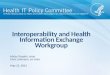 Interoperability and Health Information Exchange Workgroup May 22, 2015 Micky Tripathi, chair Chris Lehmann, co-chair