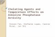 Chelating Agents and Temperature Effects on Alkaline Phosphatase Activity Steven Fan, Stefanie Lopez, Carrie Pusec, Jun Shi