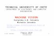 E.G.M. PetrakisMachine Vision (Introduction)1 TECHNICAL UNIVERSITY OF CRETE DEPARTMENT OF ELECTRONIC AND COMPUTER ENGINEERING MACHINE VISION Euripides