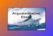Argumentative Essay Persuasive Writing. Why is argumentative writing important? How does it apply to your daily life? Think-pair-share -- Turn to your