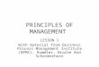 PRINCIPLES OF MANAGEMENT LESSON 1 With material from Business Process Management Institute (BPMI), Rummler, Brache And Schermerhorn
