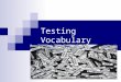 Testing Vocabulary Miss.Mona AL-Kahtani. The purpose of testing vocabulary: to measure the comprehension and the production of words used in speaking
