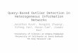 Query-Based Outlier Detection in Heterogeneous Information Networks Jonathan Kuck 1, Honglei Zhuang 1, Xifeng Yan 2, Hasan Cam 3, Jiawei Han 1 1 University