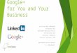 LinkedIn and Google+ for You and Your Business Sue Ellson BBus AIMM MAHRI 10 February 2015 Manningham Municipal Offices 699 Doncaster Road Doncaster, Melbourne