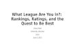 What League Are You In?: Rankings, Ratings, and the Quest to Be Best Ginny Steel University Librarian UCLA June 3, 2015