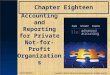Chapter Eighteen Accounting and Reporting for Private Not-for- Profit Organizations Copyright © 2013 by The McGraw-Hill Companies, Inc. All rights reserved