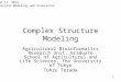Complex Structure Modeling Agricultural Bioinformatics Research Unit, Graduate School of Agricultural and Life Sciences, The University of Tokyo Tohru