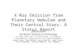 X-Ray Emission from Planetary Nebulae and Their Central Stars: A Status Report Joel Kastner Rochester Institute of Technology w/ help from lots of other