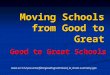 Moving Schools from Good to Great Good to Great Schools Good to Great Schools 