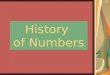 History of Numbers. What Is A Number? What is a number? Are these numbers? Is 11 a number? 33? What about @xABFE?
