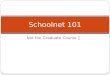 Not the Graduate Course Schoolnet 101. Mission For the benefit of our students Train teachers Schoolnet Encourage teachers to assess online Not 100% Encourage