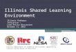 Illinois Shared Learning Environment Illinois Pathways Initiative – Lead Entity Discussion October 11, 2012 Illinois Department of Commerce and Economic