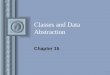 1 Classes and Data Abstraction Chapter 15. 2 What a Class ! ! Specification and implementation Private and public elements Declaring classes data and