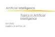 Intelligence Artificial Intelligence Ian Gent ipg@cs.st-and.ac.uk Topics in Artificial Intelligence