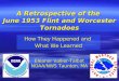A Retrospective of the June 1953 Flint and Worcester Tornadoes How They Happened and What We Learned Eleanor Vallier-Talbot NOAA/NWS Taunton, MA