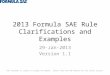 2013 Formula SAE Rule Clarifications and Examples 29-Jan-2013 Version 1.1 This document is subject to change and update. Please check the SAE website for