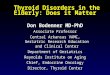 Thyroid Disorders in the Elderly: Does it Matter Don Bodenner MD-PhD Associate Professor Central Arkansas VAMC, Geriatric Research Education and Clinical