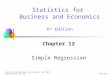 Chap 12-1 Statistics for Business and Economics, 6e © 2007 Pearson Education, Inc. Chapter 12 Simple Regression Statistics for Business and Economics 6