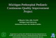 Michigan Prehospital Pediatric Continuous Quality Improvement Project William D. Fales, MD, FACEP Michigan State University Kalamazoo Center for Medical