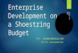 Enterprise Development on a Shoestring Budget EMAIL: CHRIS@CTANKERSLEY.COMCHRIS@CTANKERSLEY.COM TWITTER: @DRAGONMANTANK Zendcon 2013 Oct 9 2013 1