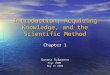 Introduction, Acquiring Knowledge, and the Scientific Method Chapter 1 Dusana Rybarova Psyc 290B May 15 2006
