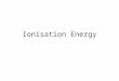 Ionisation Energy. Definition of the first ionisation energy The energy required to remove one mole of electrons from one mole of gaseous atoms to form