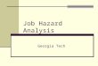 Job Hazard Analysis Georgia Tech. Objectives Discuss the sub elements of worksite hazard analysis Identify typical hazards in the workplace Review various