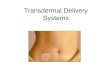 Transdermal Delivery Systems. Advantages of Transdermal Delivery Systems Reasonably constant dosage can be maintained (as opposed to peaks and valleys