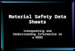 Material Safety Data Sheets Interpreting and Understanding Information on a MSDS