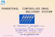 1 PARENTERAL CONTROLLED DRUG DELIVERY SYSTEM Dr. Basavaraj K. Nanjwade M.Pharm., PhD KLE University College of Pharmacy BELGAUM-590010, Karnataka, India