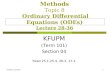 CISE301_Topic8L31 SE301: Numerical Methods Topic 8 Ordinary Differential Equations (ODEs) Lecture 28-36 KFUPM (Term 101) Section 04 Read 25.1-25.4, 26-2,