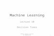 Machine Learning Lecture 10 Decision Trees G53MLE Machine Learning Dr Guoping Qiu1