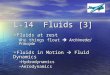 L-14 Fluids [3] Fluids at rest Fluids at rest Why things float  Archimedes’ Principle Fluids in Motion  Fluid Dynamics Fluids in Motion  Fluid Dynamics