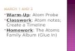 Warm-Up: Atom Probe  Classwork: Atom notes; Create a Timeline  Homework: The Atoms Family Album (Glue In)
