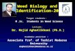 Weed Biology and Identification-206 Target students: M.Sc. Students in Weed Science Lecture: Dr. Majid AghaAlikhani (Ph.D.) Academic position : Associate